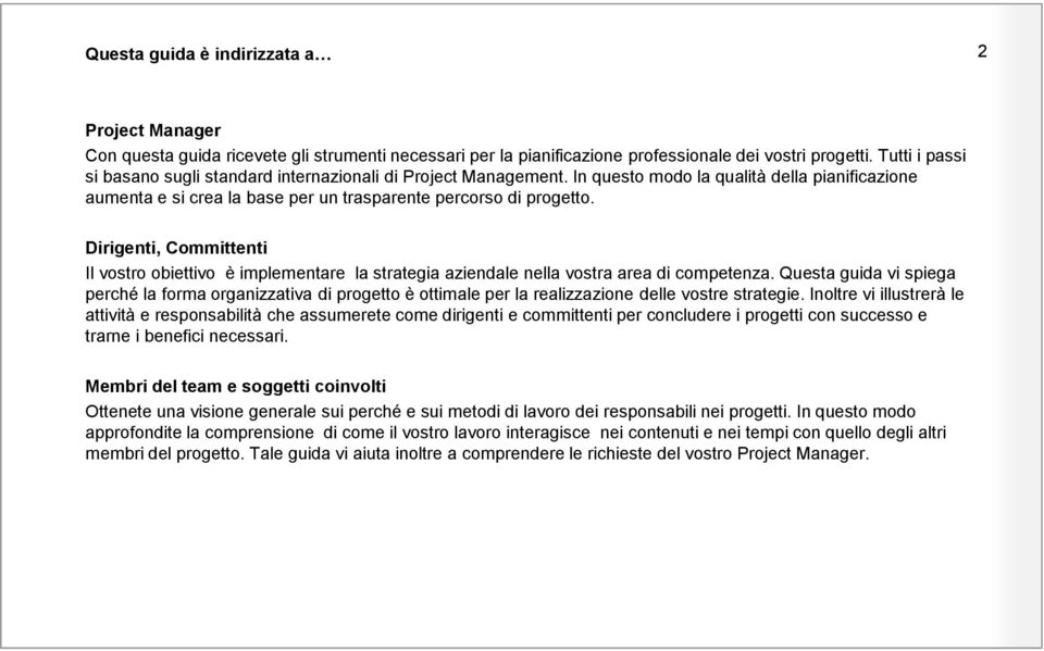 Dirigenti, Committenti Il vostro obiettivo è implementare la strategia aziendale nella vostra area di competenza.