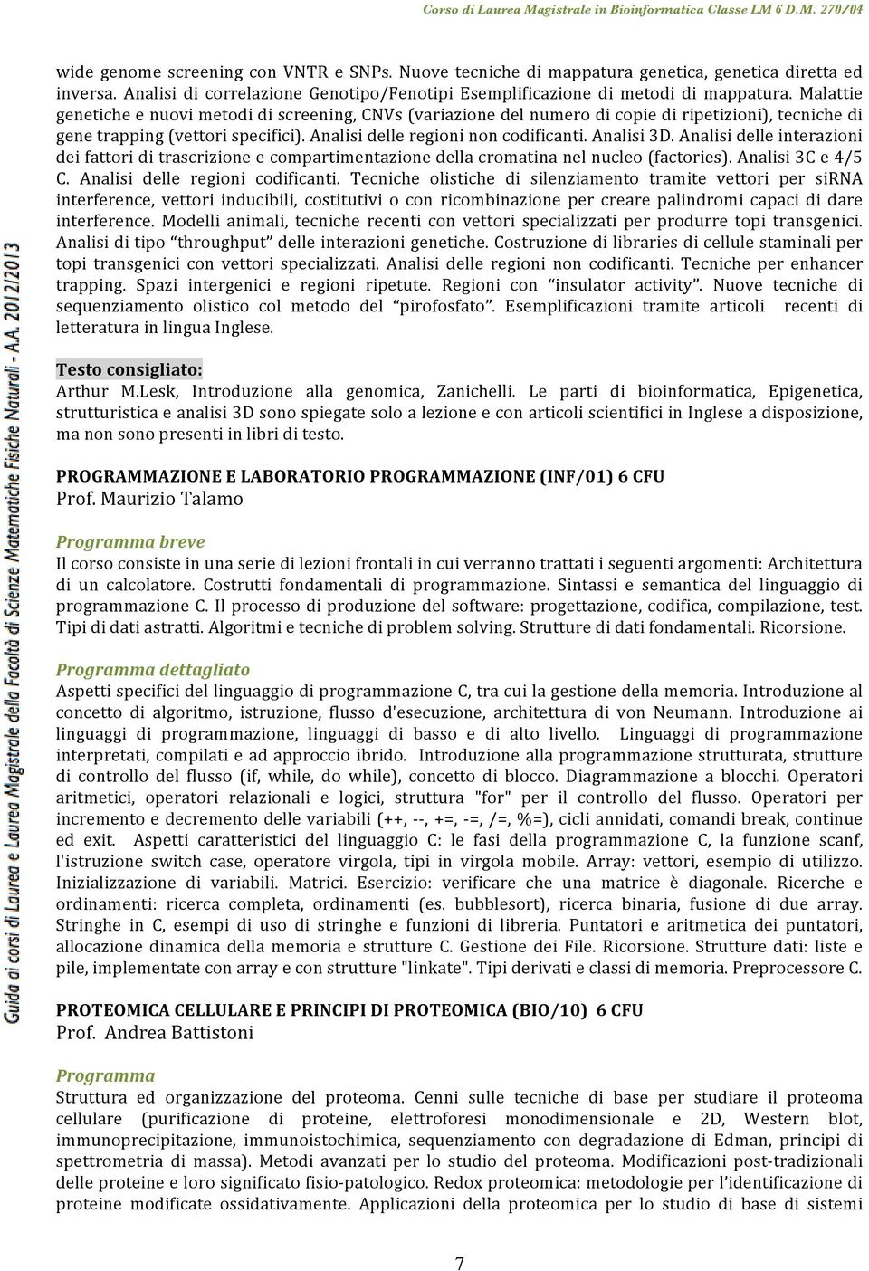 Analisi delle interazioni dei fattori di trascrizione e compartimentazione della cromatina nel nucleo (factories). Analisi 3C e 4/5 C. Analisi delle regioni codificanti.