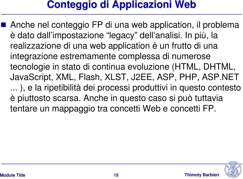 di continua evoluzione (HTML, DHTML, JavaScript, XML, Flash, XLST, J2EE, ASP, PHP, ASP.NET.