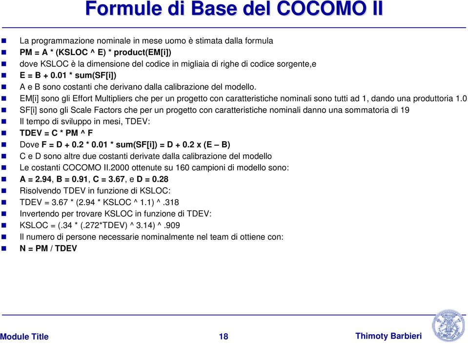 EM[i] sono gli Effort Multipliers che per un progetto con caratteristiche nominali sono tutti ad 1, dando una produttoria 1.