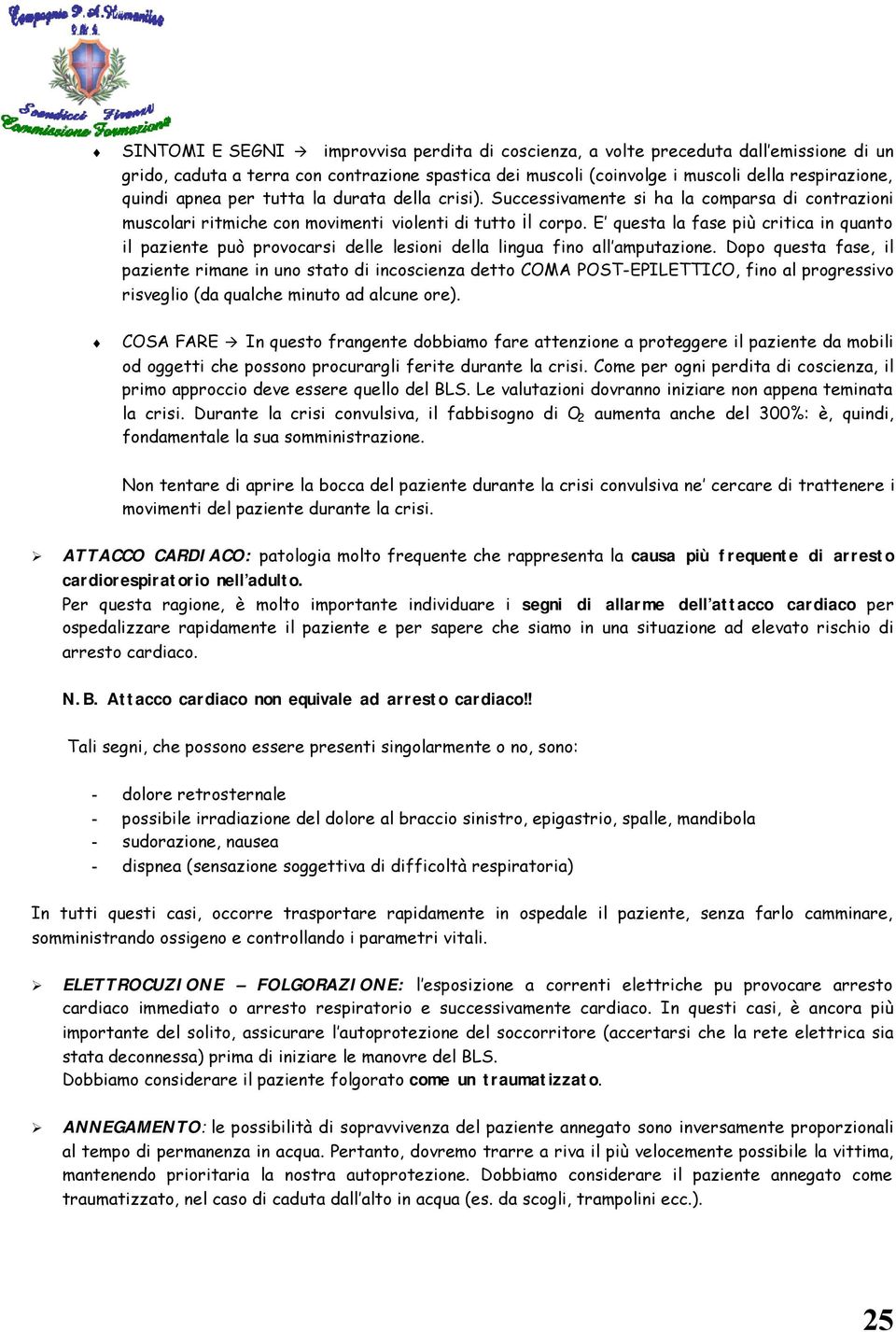 E questa la fase più critica in quanto il paziente può provocarsi delle lesioni della lingua fino all amputazione.