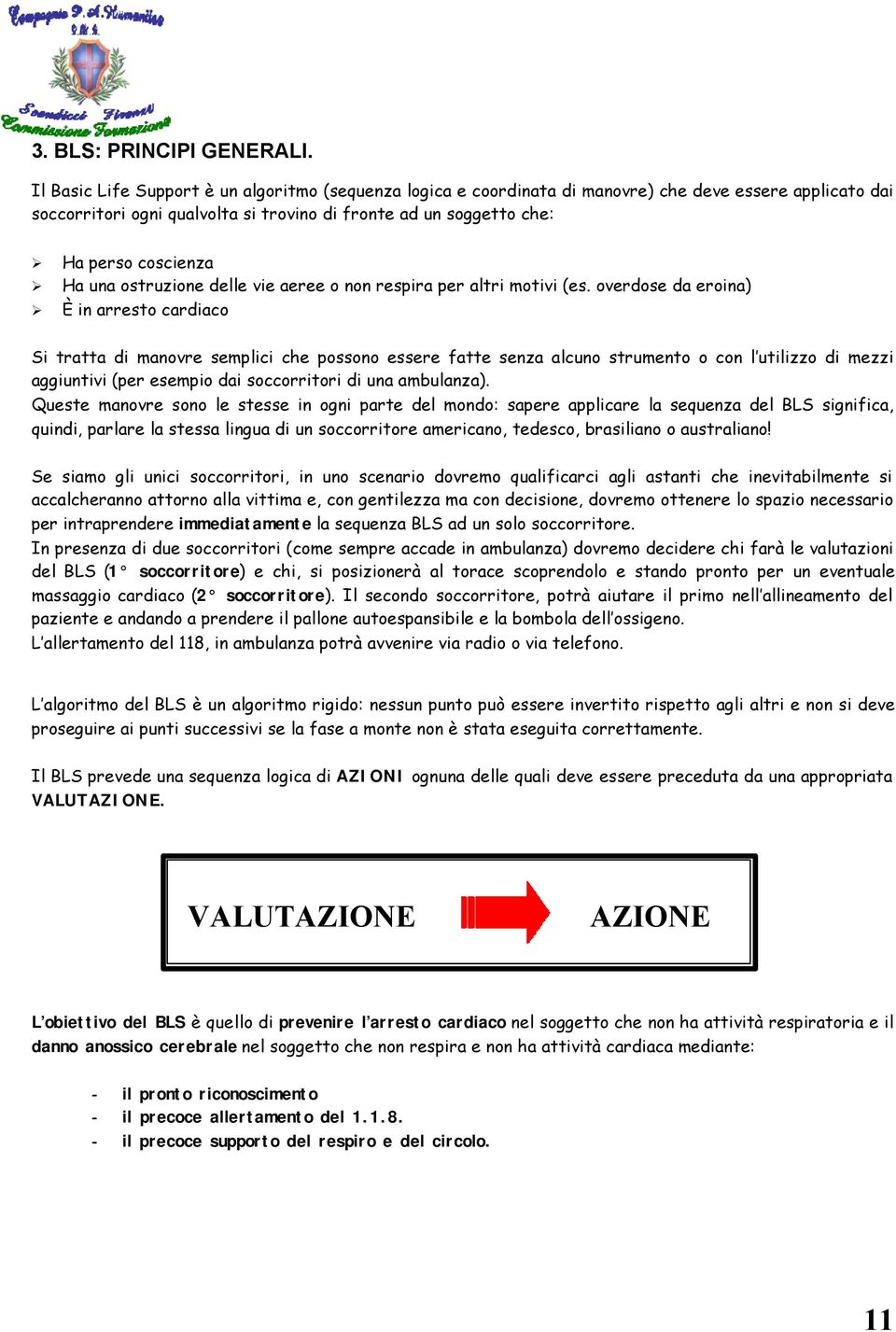 una ostruzione delle vie aeree o non respira per altri motivi (es.