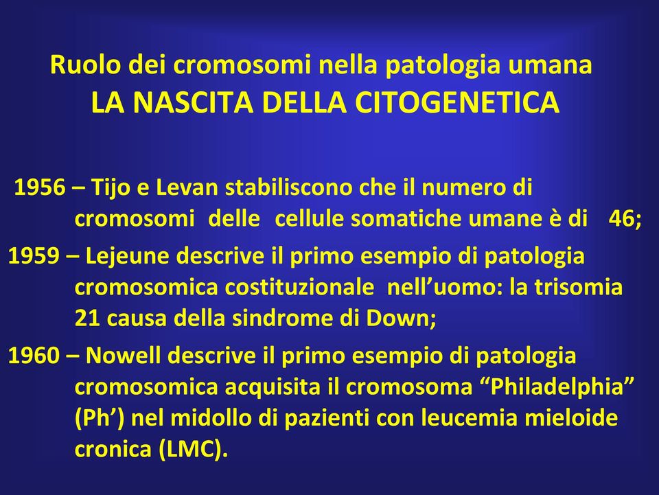 costituzionale nell uomo: la trisomia 21 causa della sindrome di Down; 1960 Nowell descrive il primo esempio di
