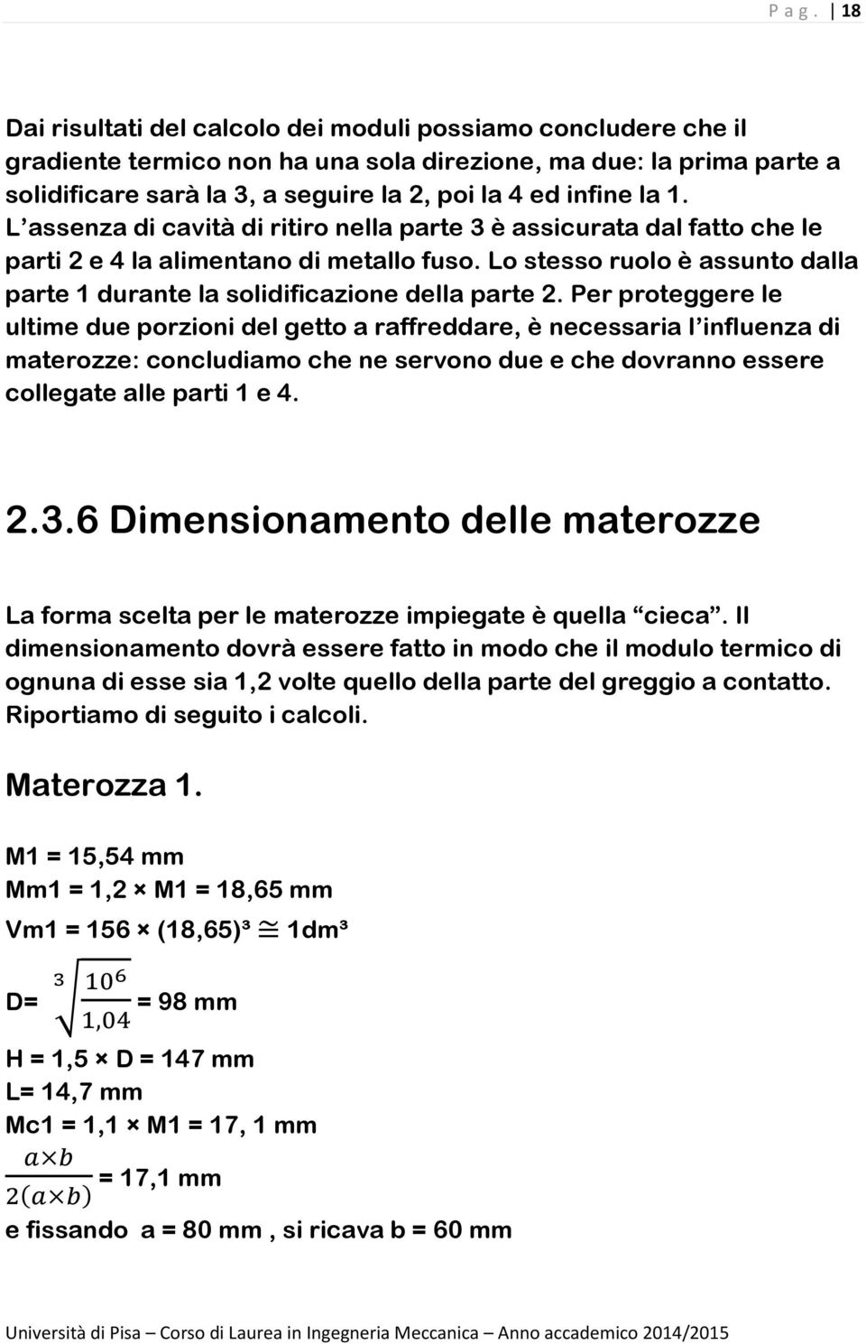 1. L assenza di cavità di ritiro nella parte 3 è assicurata dal fatto che le parti 2 e 4 la alimentano di metallo fuso.