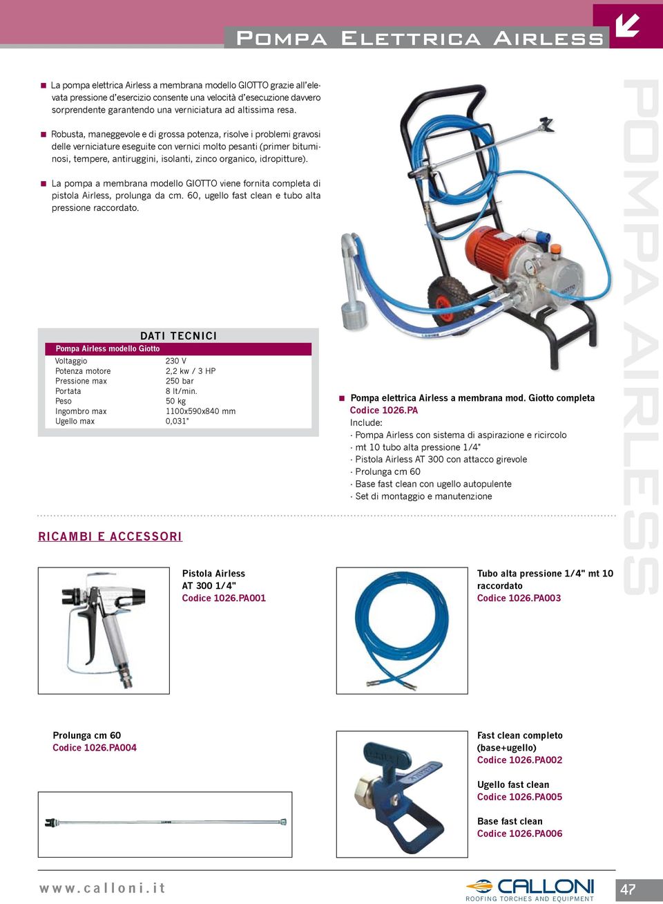 idropitture). < La pompa a membrana modello GIOTTO viene fornita completa di pistola Airless, prolunga da cm. 60, ugello fast clean e tubo alta pressione raccordato.
