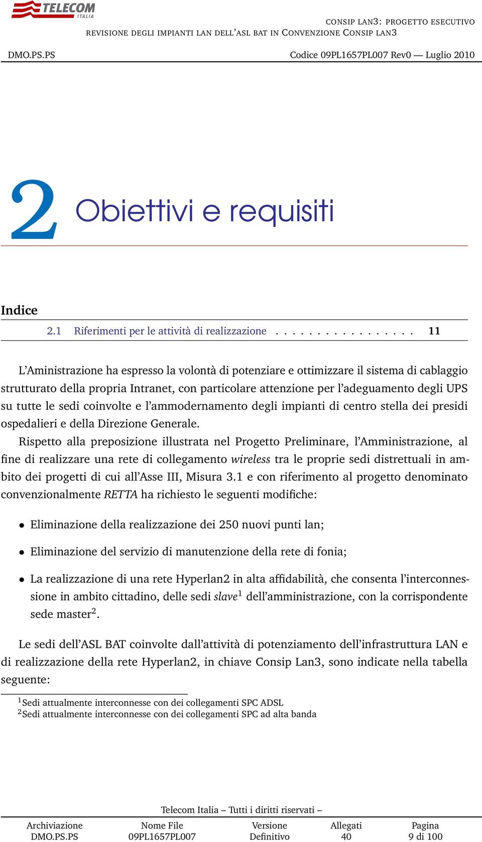 UPS su tutte le sedi coinvolte e l ammodernamento degli impianti di centro stella dei presidi ospedalieri e della Direzione Generale.