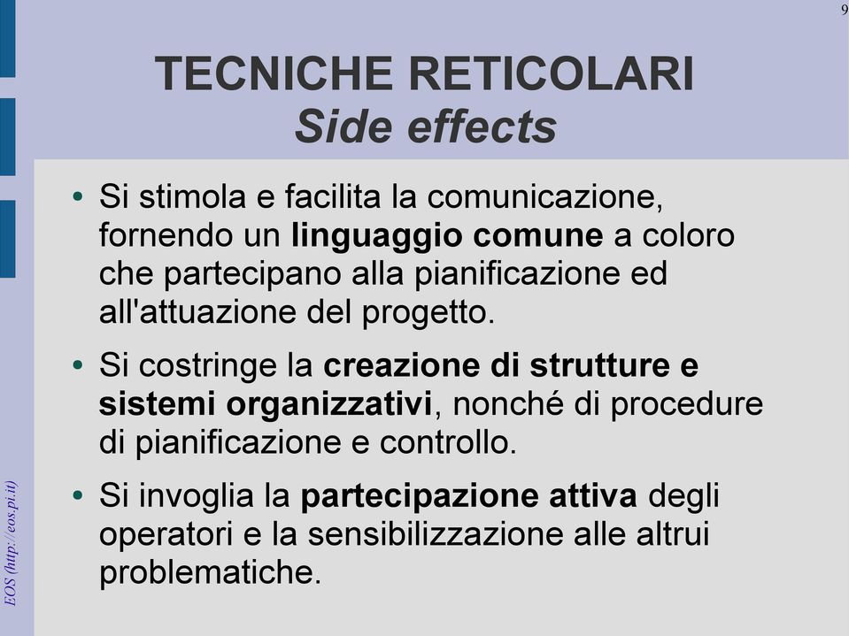 Si costringe la creazione di strutture e sistemi organizzativi, nonché di procedure di