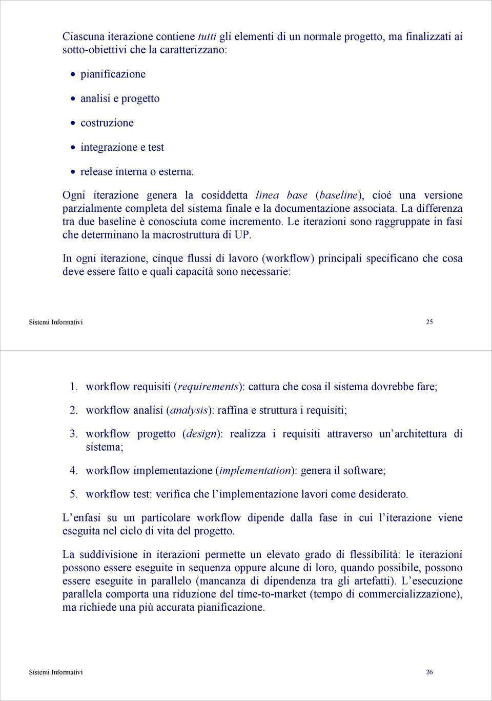 La differenza tra due baseline è conosciuta come incremento. Le iterazioni sono raggruppate in fasi che determinano la macrostruttura di UP.