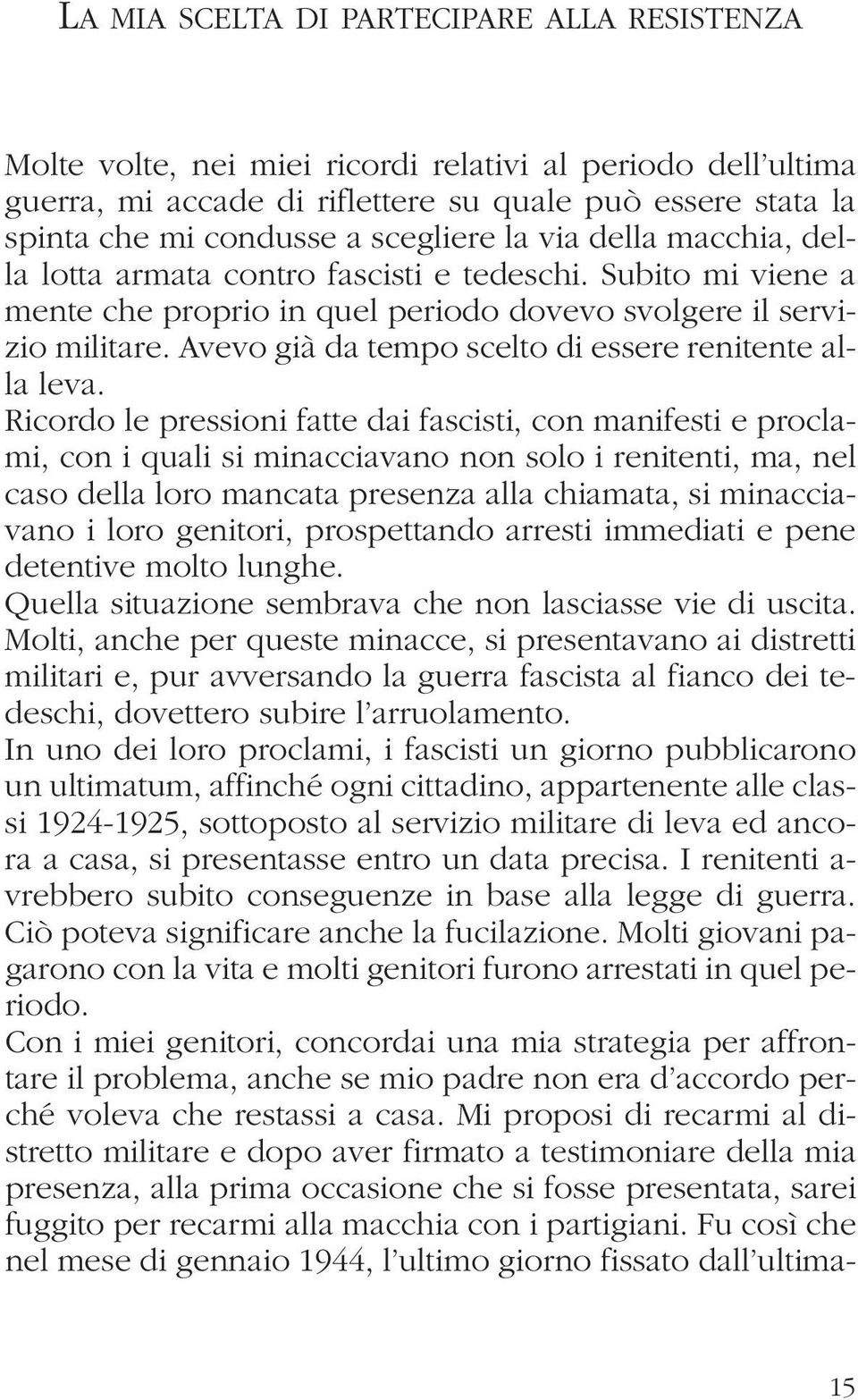 Avevo già da tempo scelto di essere renitente alla leva.