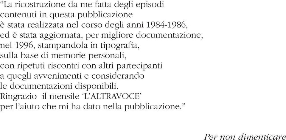 di memorie personali, con ripetuti riscontri con altri partecipanti a quegli avvenimenti e considerando le