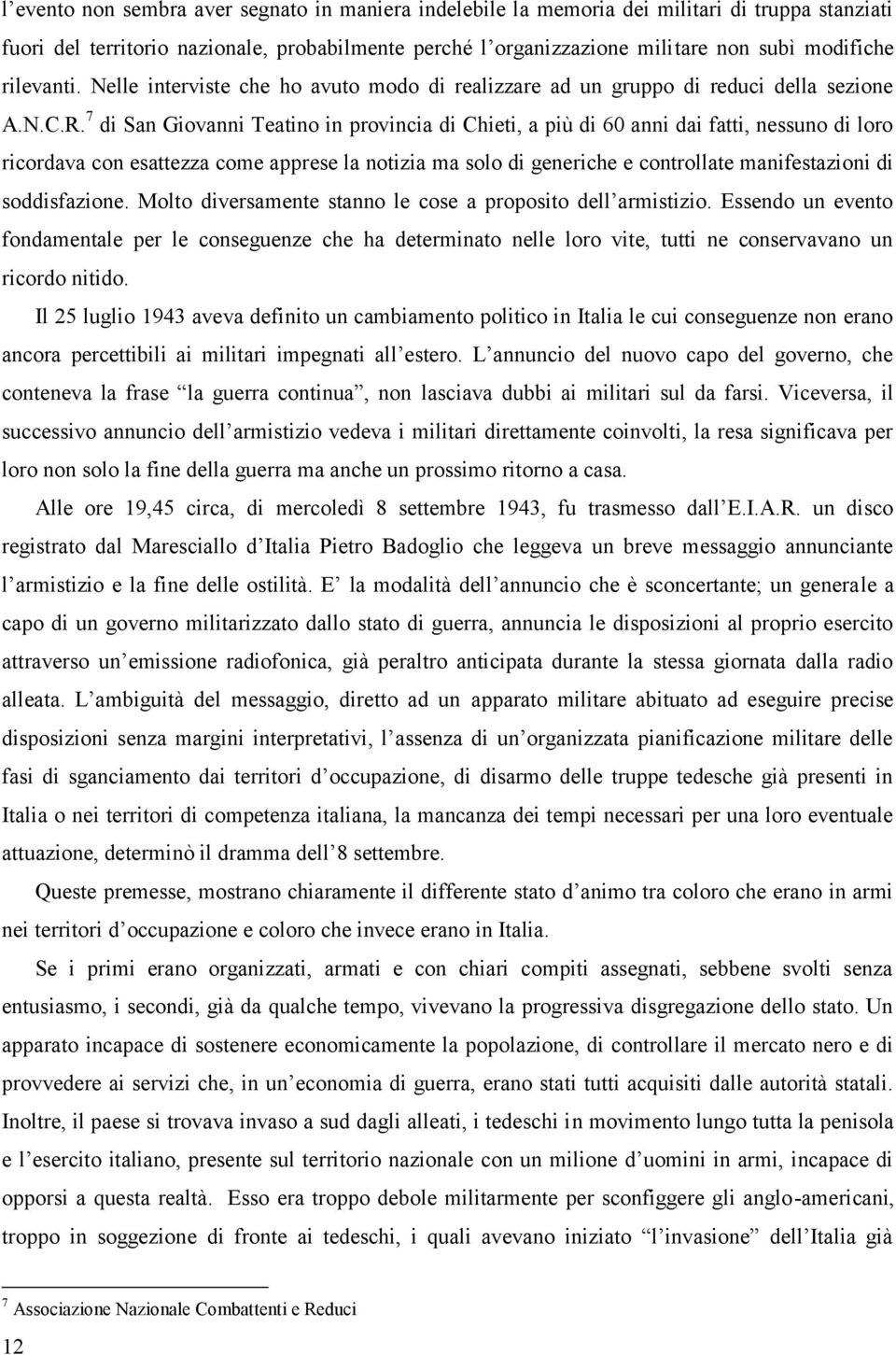 7 di San Giovanni Teatino in provincia di Chieti, a più di 60 anni dai fatti, nessuno di loro ricordava con esattezza come apprese la notizia ma solo di generiche e controllate manifestazioni di