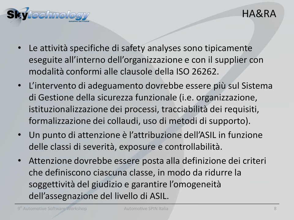 Un punto di attenzione è l attribuzione dell ASIL in funzione delle classi di severità, exposure e controllabilità.