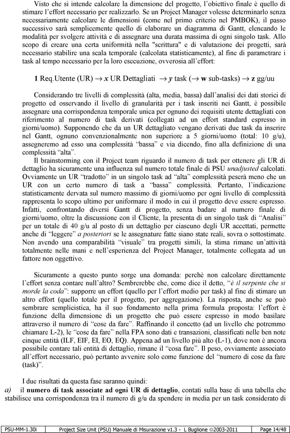 di Gantt, elencando le modalità per svolgere attività e di assegnare una durata massima di ogni singolo task.