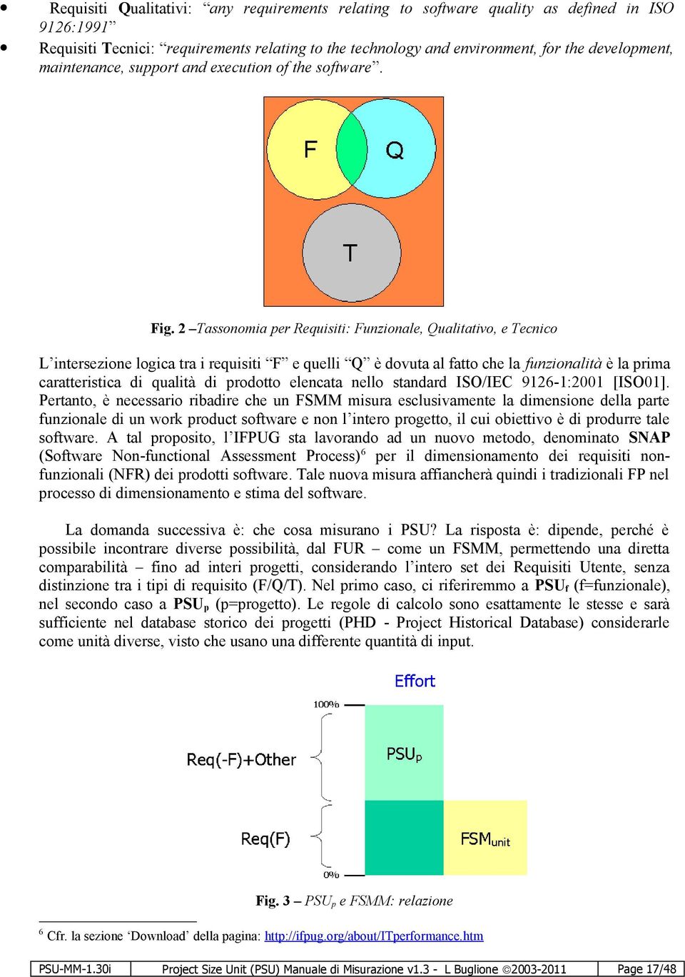 2 Tassonomia per Requisiti: Funzionale, Qualitativo, e Tecnico L intersezione logica tra i requisiti F e quelli Q è dovuta al fatto che la funzionalità è la prima caratteristica di qualità di