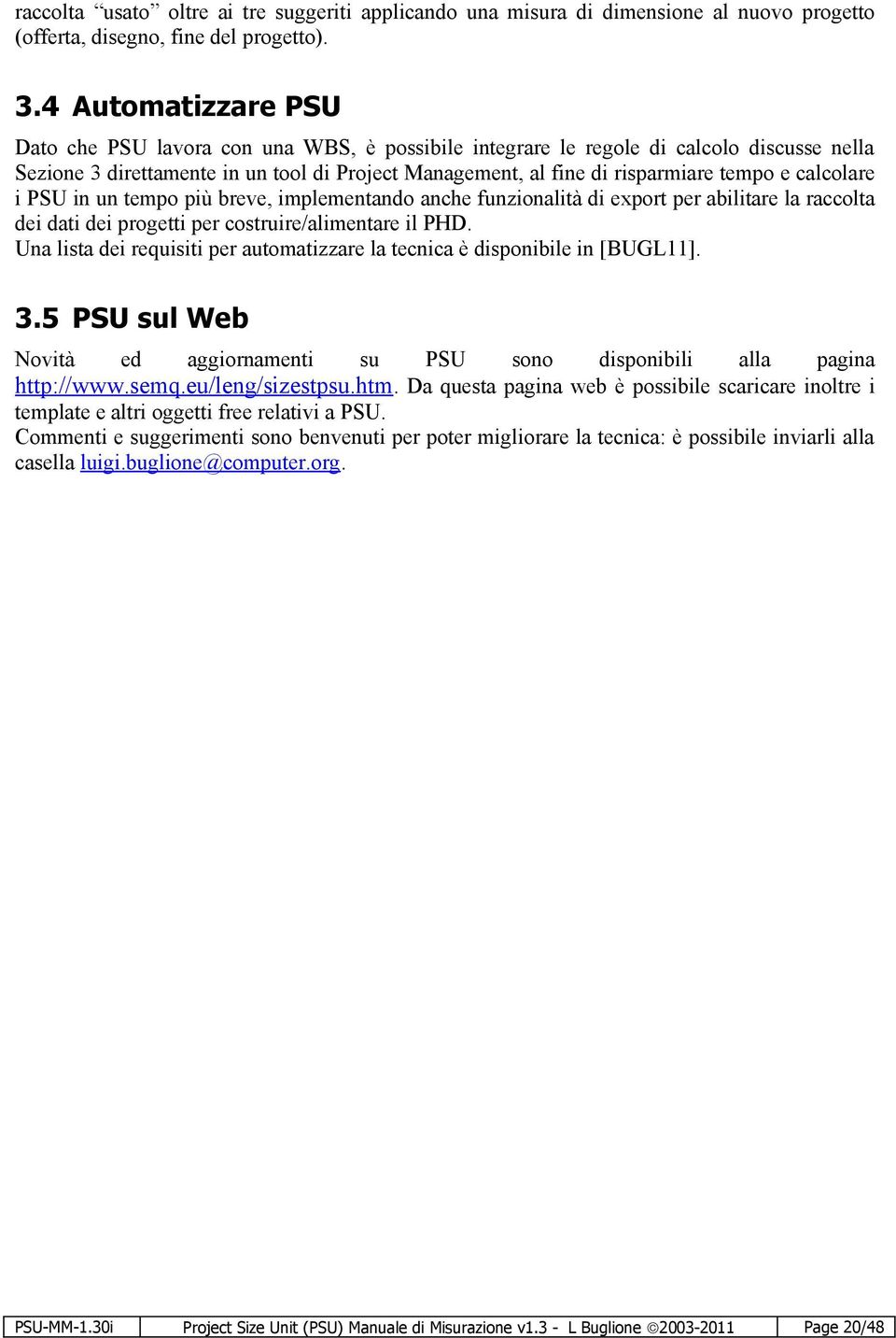 calcolare i PSU in un tempo più breve, implementando anche funzionalità di export per abilitare la raccolta dei dati dei progetti per costruire/alimentare il PHD.