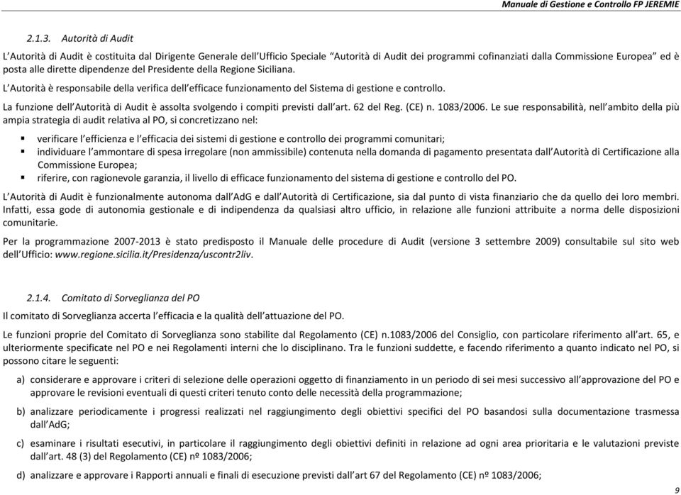 dipendenze del Presidente della Regione Siciliana. L Autorità è responsabile della verifica dell efficace funzionamento del Sistema di gestione e controllo.