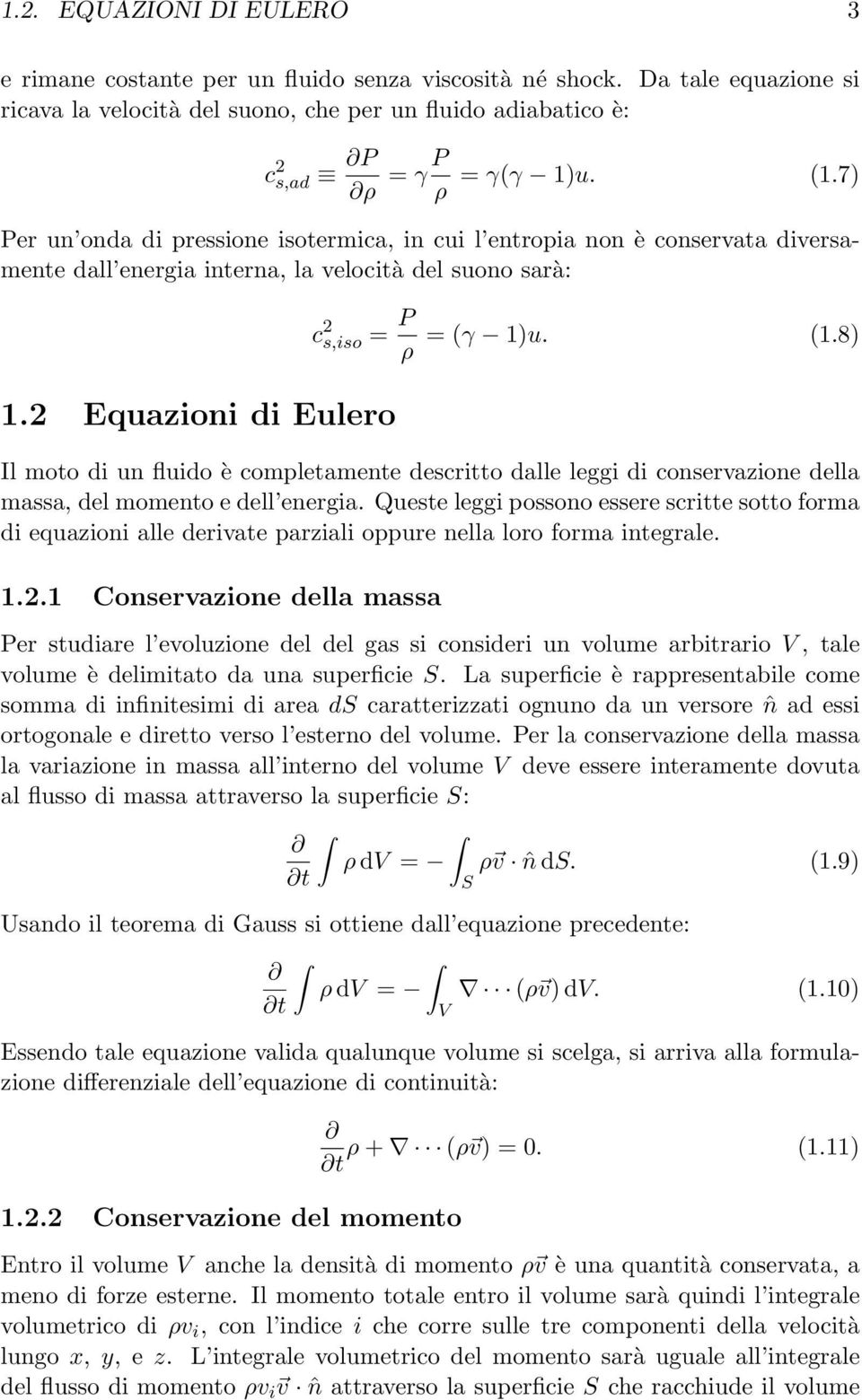 2 Equazioni di Eulero Il moto di un fluido è completamente descritto dalle leggi di conservazione della massa, del momento e dell energia.