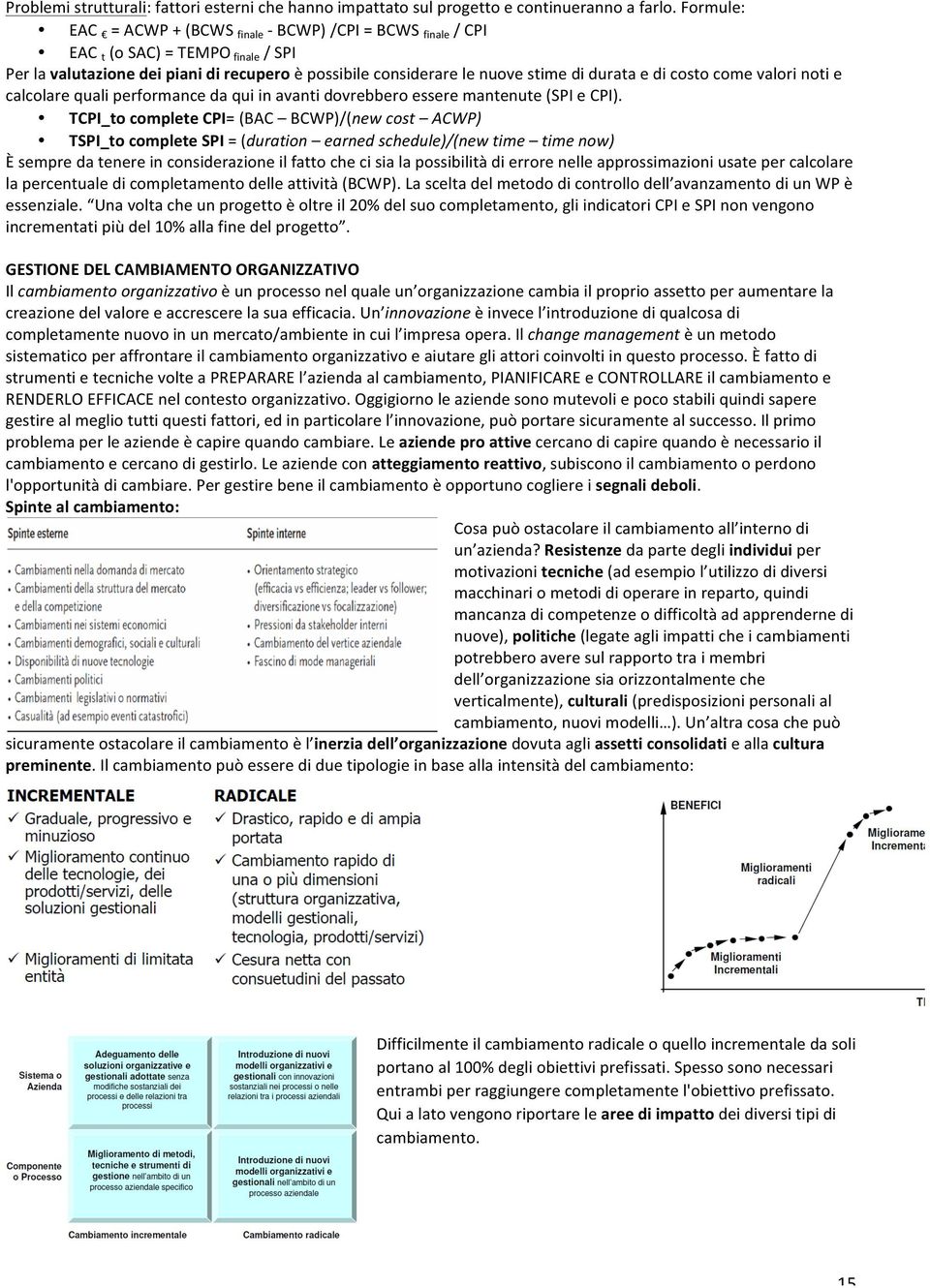 costo come valori noti e calcolare quali performance da qui in avanti dovrebbero essere mantenute (SPI e CPI).