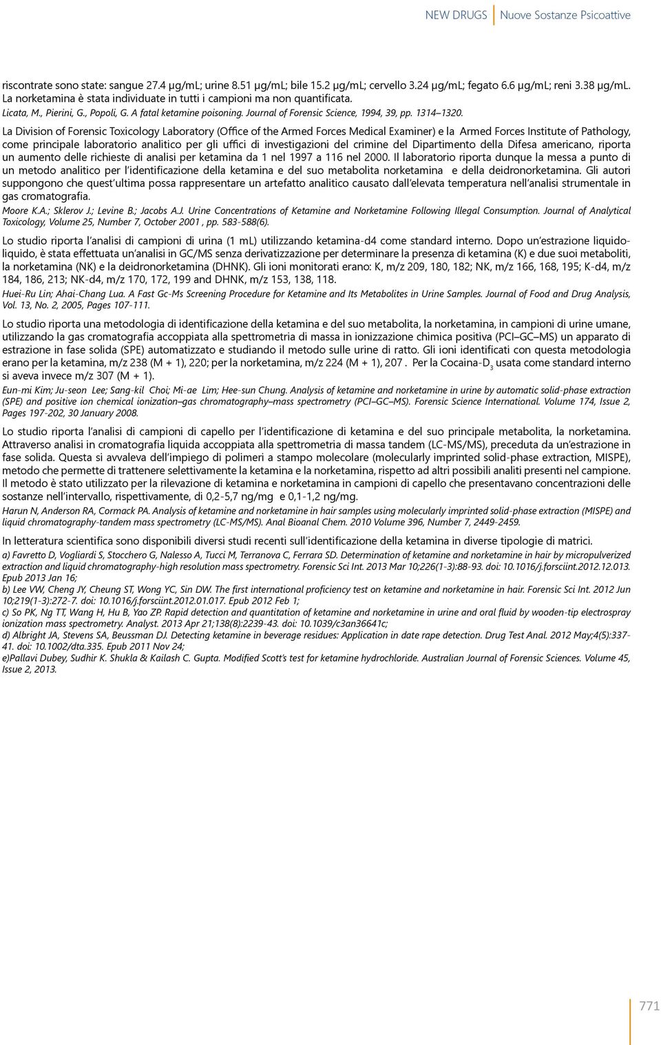 La Division of Forensic Toxicology Laboratory (Office of the Armed Forces Medical Examiner) e la Armed Forces Institute of Pathology, come principale laboratorio analitico per gli uffici di