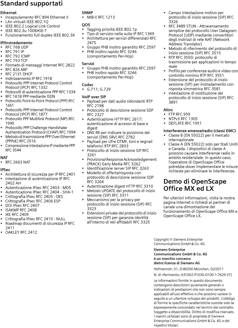 Protocol (IPCP) RFC 1332 Protocolli di autenticazione PPP RFC 1334 RFC 1618 PPP mediante ISDN Protocollo Point-to-Point Protocol (PPP) RFC 1661 Protocollo PPP Internet Protocol Control Protocol