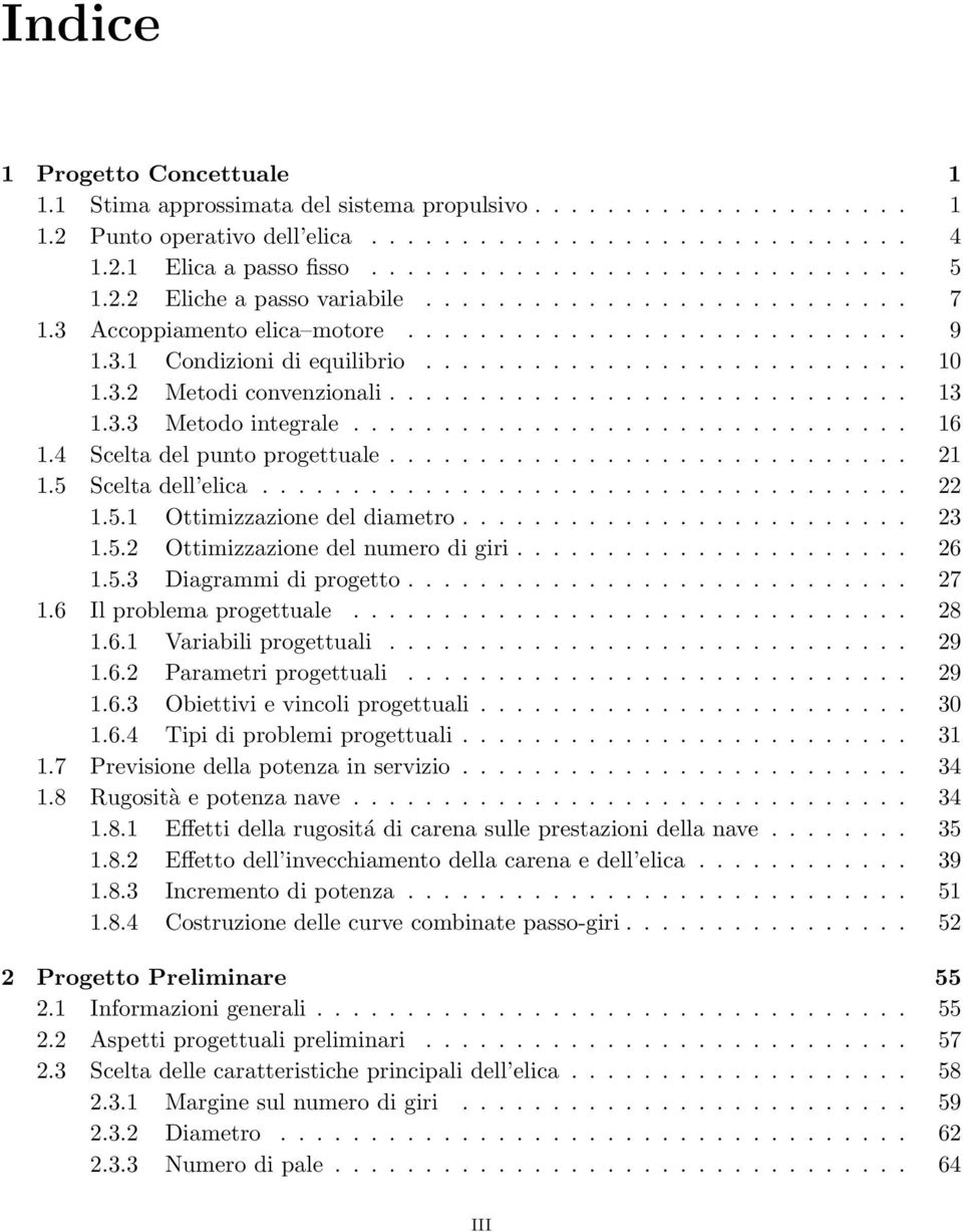 ............................ 13 1.3.3 Metodo integrale............................... 16 1.4 Scelta del punto progettuale............................. 21 1.5 Scelta dell elica.................................... 22 1.