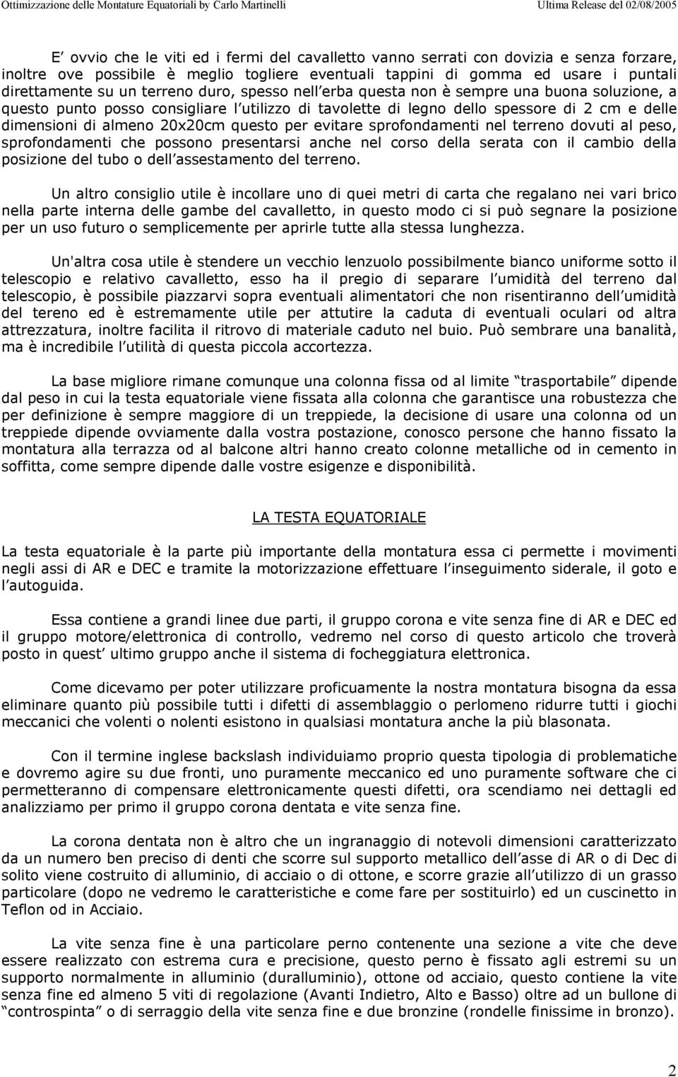 questo per evitare sprofondamenti nel terreno dovuti al peso, sprofondamenti che possono presentarsi anche nel corso della serata con il cambio della posizione del tubo o dell assestamento del