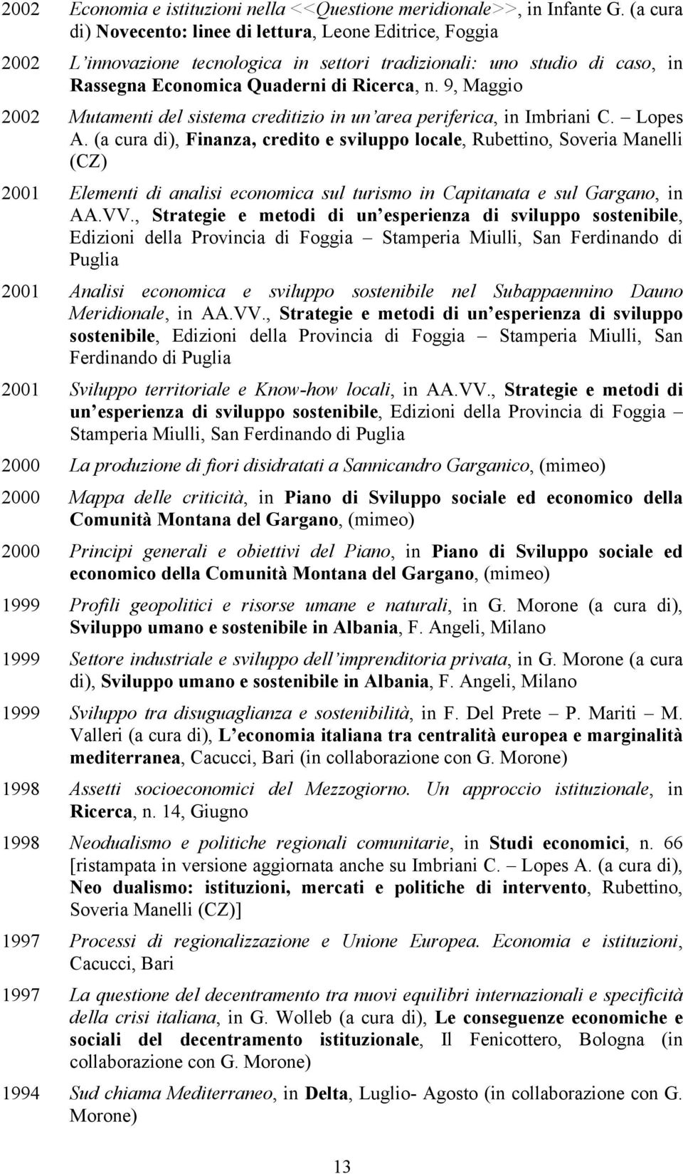 9, Maggio 2002 Mutamenti del sistema creditizio in un area periferica, in Imbriani C. Lopes A.