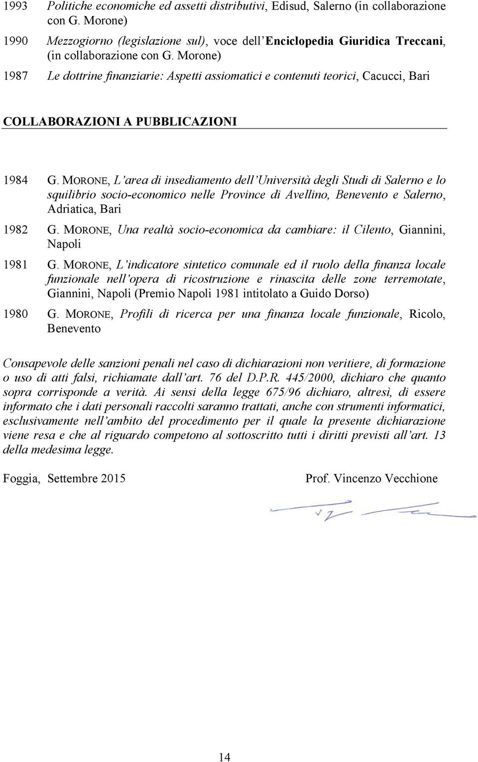 Morone) 1987 Le dottrine finanziarie: Aspetti assiomatici e contenuti teorici, Cacucci, Bari COLLABORAZIONI A PUBBLICAZIONI 1984 G.