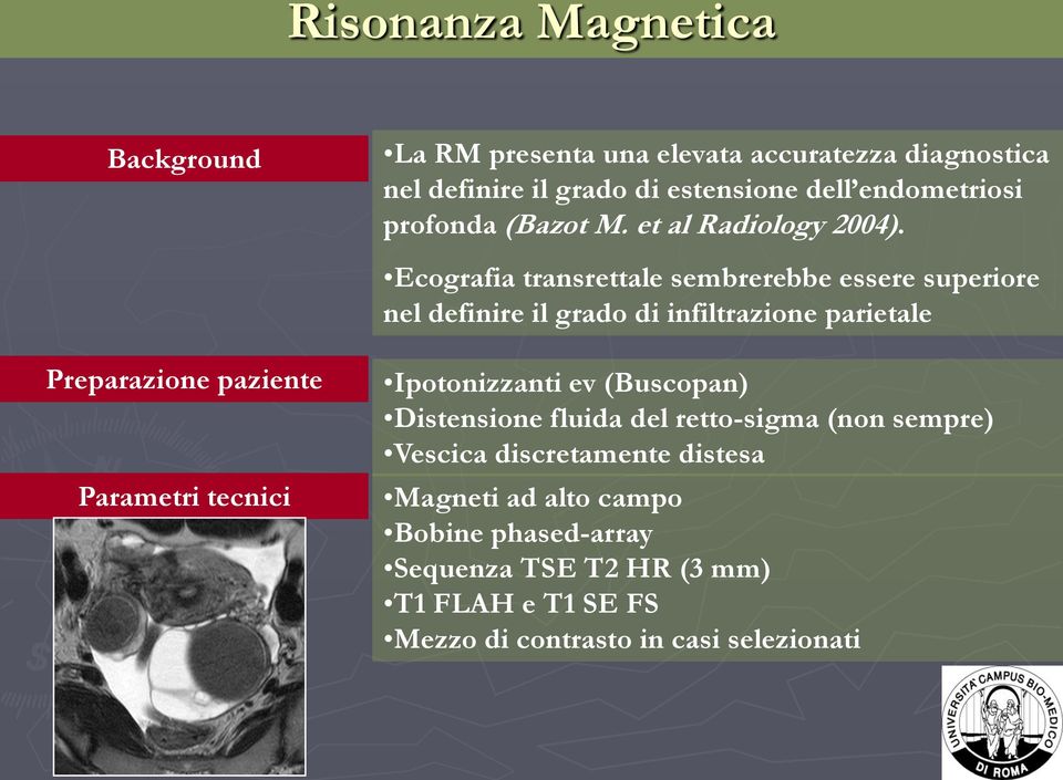 Ecografia transrettale sembrerebbe essere superiore nel definire il grado di infiltrazione parietale Preparazione paziente Parametri