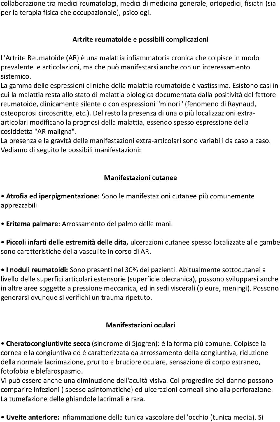 un interessamento sistemico. La gamma delle espressioni cliniche della malattia reumatoide è vastissima.