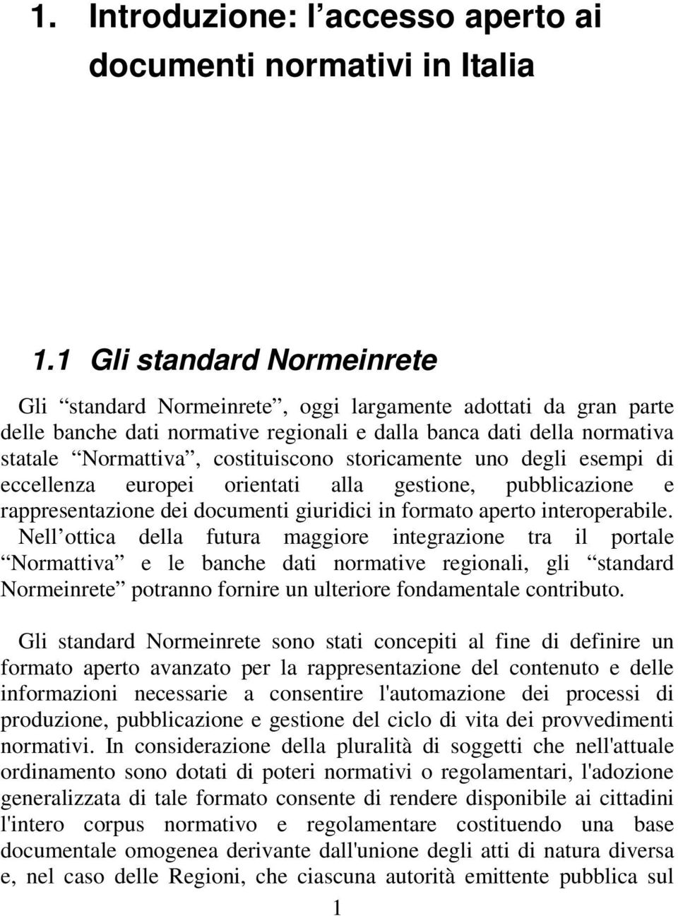 storicamente uno degli esempi di eccellenza europei orientati alla gestione, pubblicazione e rappresentazione dei documenti giuridici in formato aperto interoperabile.