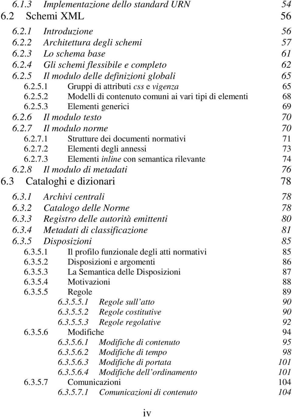 6.2.7 Il modulo norme 70 6.2.7.1 Strutture dei documenti normativi 71 6.2.7.2 Elementi degli annessi 73 6.2.7.3 Elementi inline con semantica rilevante 74 6.2.8 Il modulo di metadati 76 6.