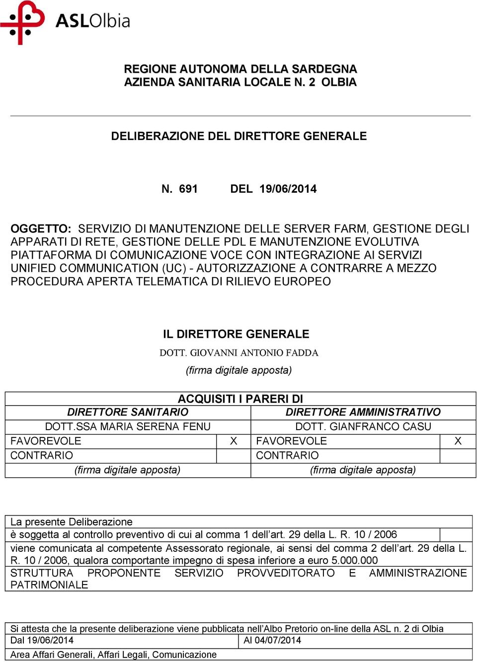 AI SERVIZI UNIFIED COMMUNICATION (UC) - AUTORIZZAZIONE A CONTRARRE A MEZZO PROCEDURA APERTA TELEMATICA DI RILIEVO EUROPEO IL DIRETTORE GENERALE DOTT.