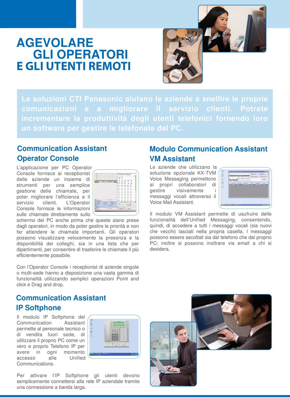 Communication Assistant Operator Console L applicazione per PC Operator Console fornisce ai receptionist delle aziende un insieme di strumenti per una semplice gestione delle chiamate, per poter