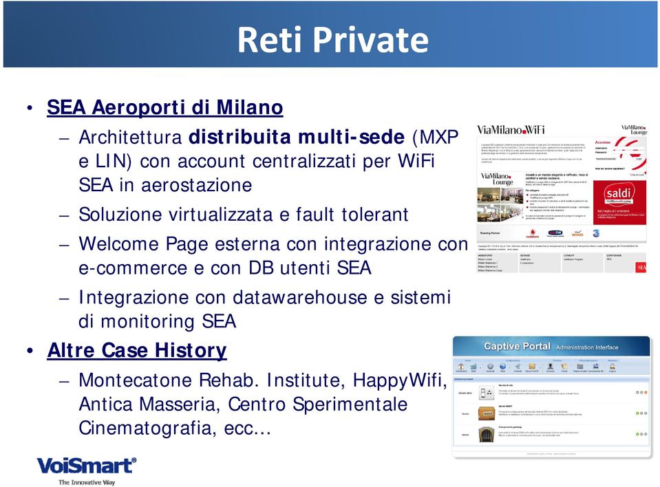 con integrazione con e-commerce e con DB utenti SEA Integrazione con datawarehouse e sistemi di monitoring