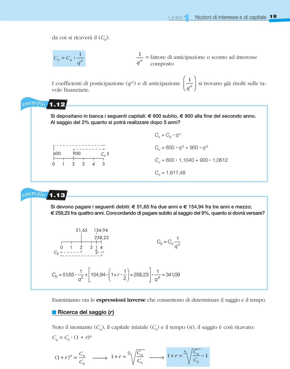 4 5 = 6 q 5 + 9 q 3 = 6,4 + 9,6 =.67,48.3 Si devoo pagae i segueti debiti: 5,65 fa due ai e 54,94 fa te ai e mezzo; 258,23 fa quatto ai. ocodado di pagae subito al saggio del 9%, quato si dovà vesae?