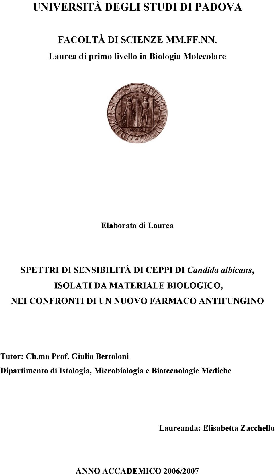 Candida albicans, ISOLATI DA MATERIALE BIOLOGICO, NEI CONFRONTI DI UN NUOVO FARMACO ANTIFUNGINO Tutor: