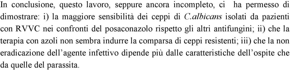 albicans isolati da pazienti con RVVC nei confronti del posaconazolo rispetto gli altri antifungini; ii) che