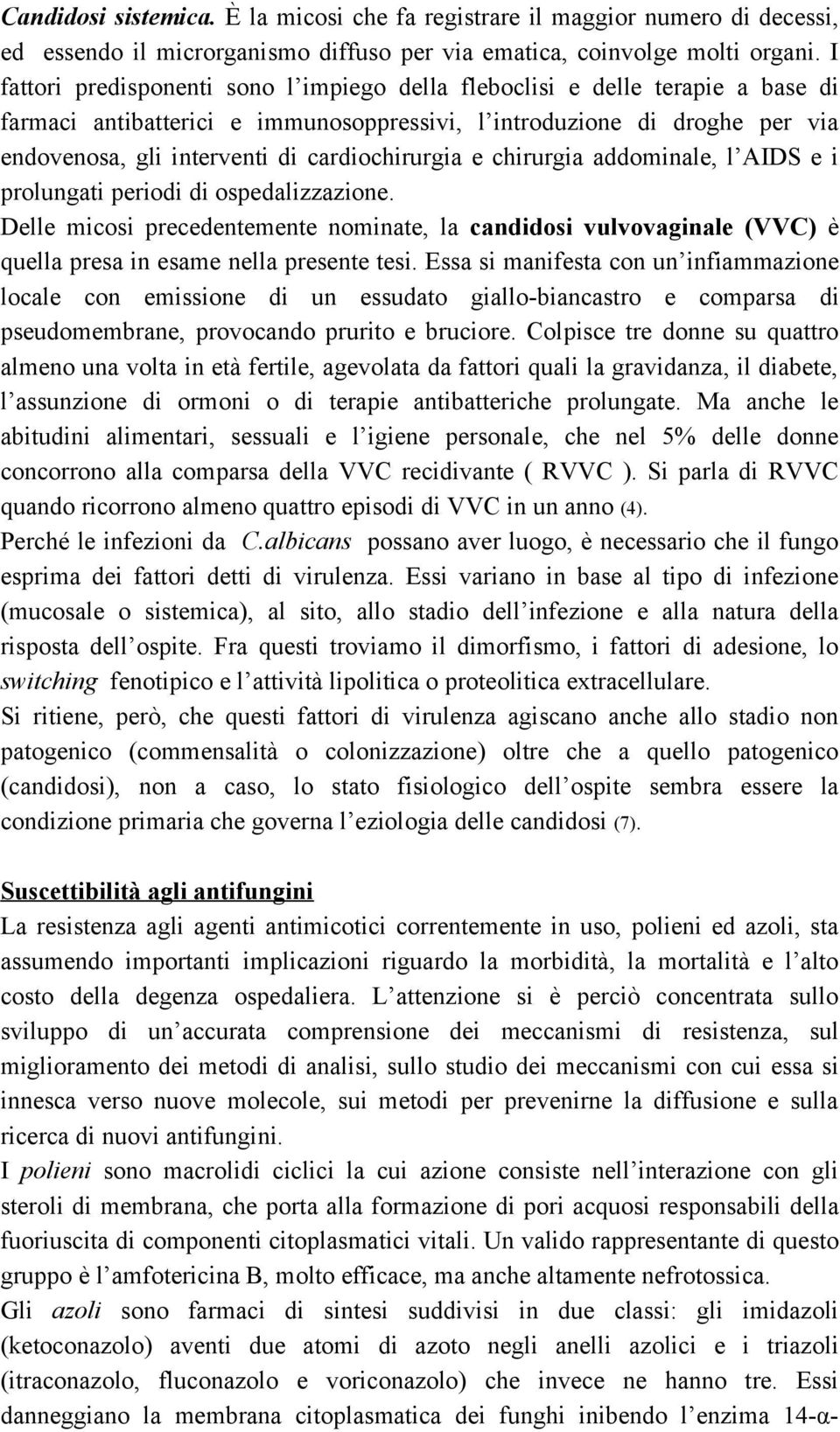 cardiochirurgia e chirurgia addominale, l AIDS e i prolungati periodi di ospedalizzazione.