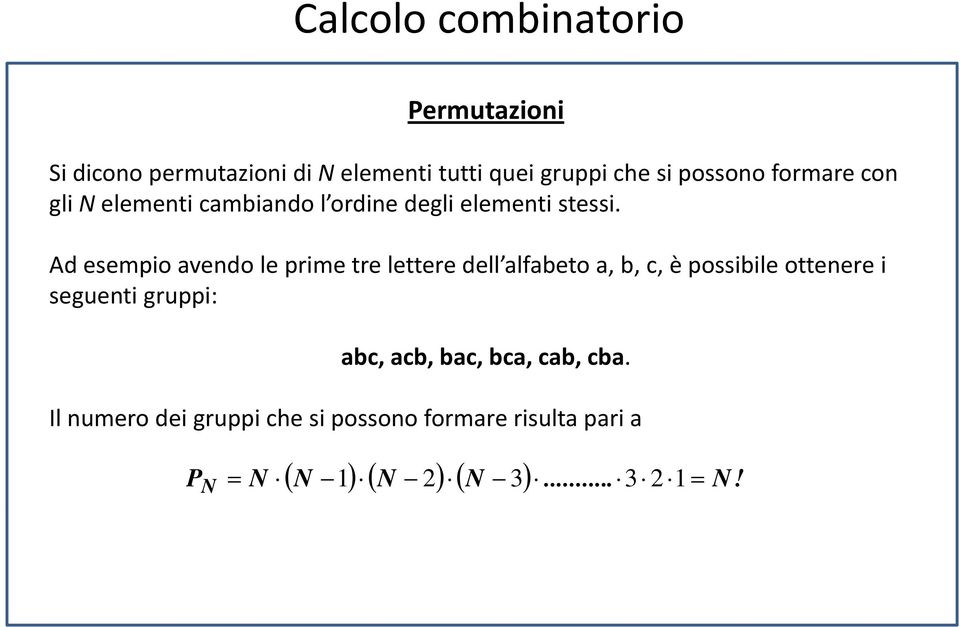 Ad esempio avendo le prime tre lettere dell alfabeto a, b, c, è possibile ottenere i