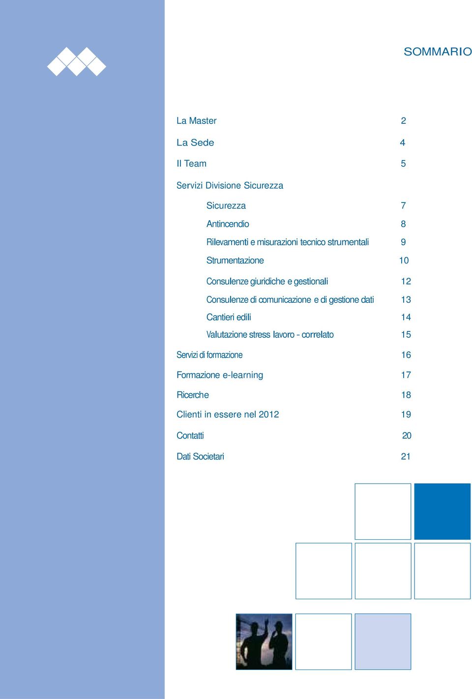 comunicazione e di gestione dati 13 Cantieri edili 14 Valutazione stress lavoro - correlato 15 Servizi di