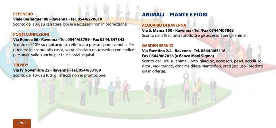 Per ottenere lo sconto alla cassa, verrà rilasciato un tesserino con codice personale valido anche per i successivi acquisti. TRENDY Via IV Novembre 22 - Ravenna - Tel.