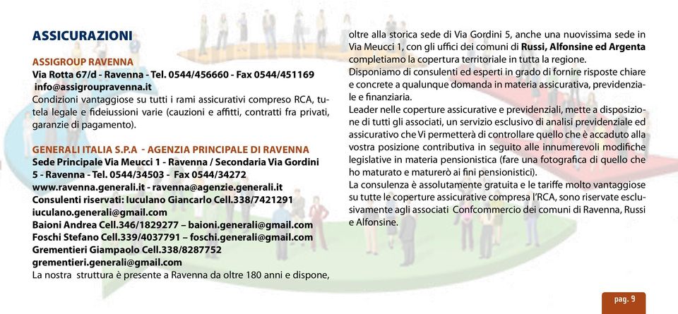 A - Agenzia principale di Ravenna Sede Principale Via Meucci 1 - Ravenna / Secondaria Via Gordini 5 - Ravenna - Tel. 0544/34503 - Fax 0544/34272 www.ravenna.generali.