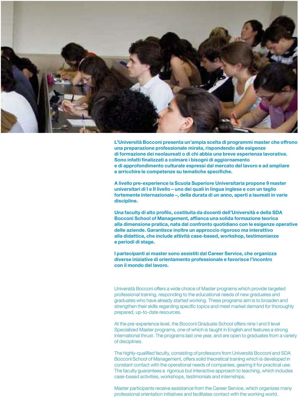 Sono infatti finalizzati a colmare i bisogni di aggiornamento e di approfondimento culturale espressi dal mercato del lavoro e ad ampliare e arricchire le competenze su tematiche specifiche.