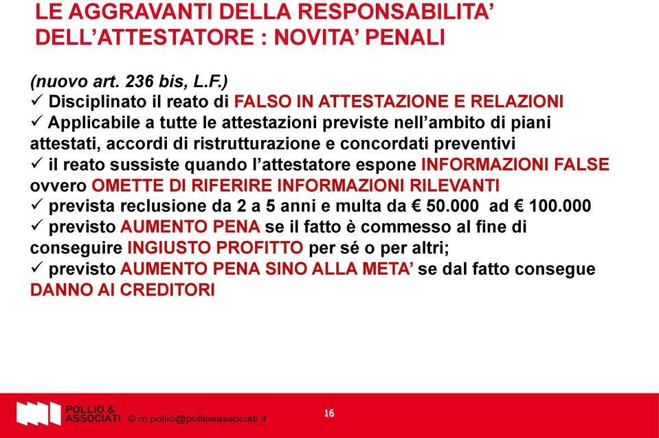 ristrutturazione e concordati preventivi ü il reato sussiste quando l attestatore espone INFORMAZIONI FALSE ovvero OMETTE DI RIFERIRE INFORMAZIONI RILEVANTI ü