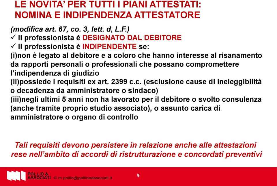 che possano compromettere l indipendenza di giudizio (ii)possiede i requisiti ex art. 2399 c.c. (esclusione cause di ineleggibilità o decadenza da amministratore o sindaco) (iii)negli ultimi 5 anni