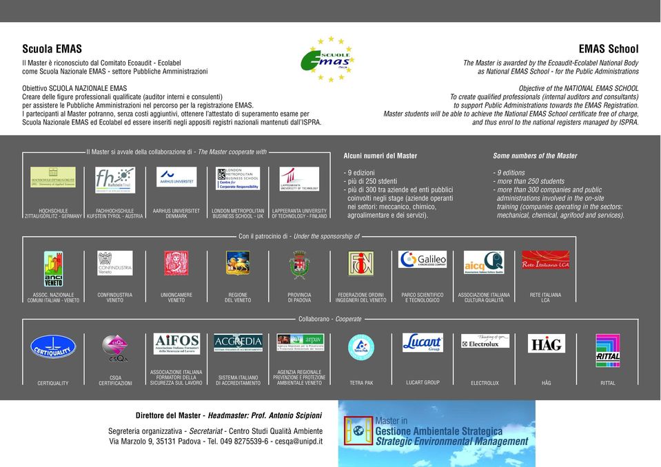 I partecipanti al Master potranno, senza costi aggiuntivi, ottenere l attestato di superamento esame per Scuola Nazionale EMAS ed Ecolabel ed essere inseriti negli appositi registri nazionali