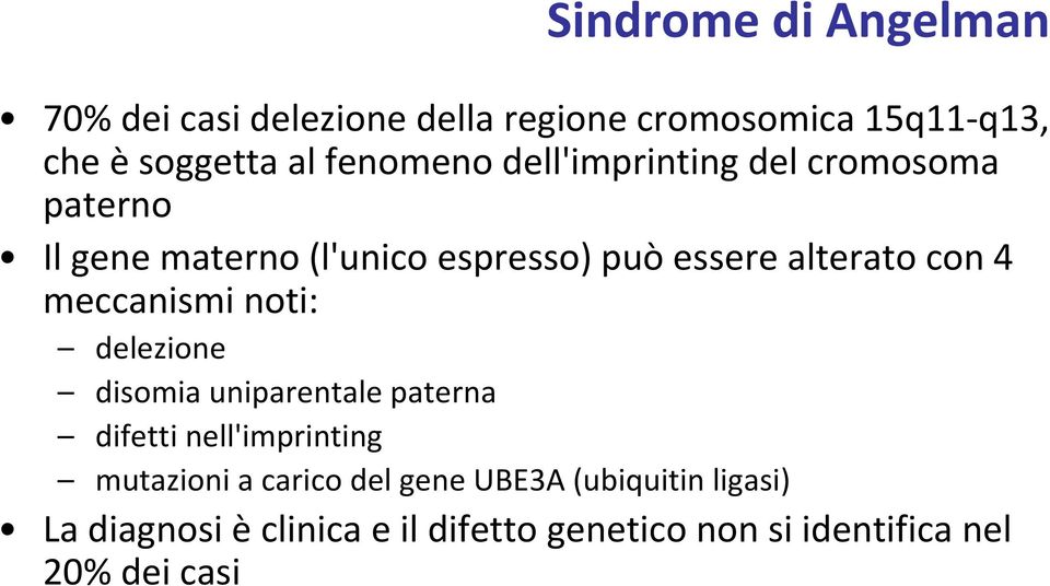 con 4 meccanismi noti: delezione disomia uniparentale paterna difetti nell'imprinting mutazioni a carico