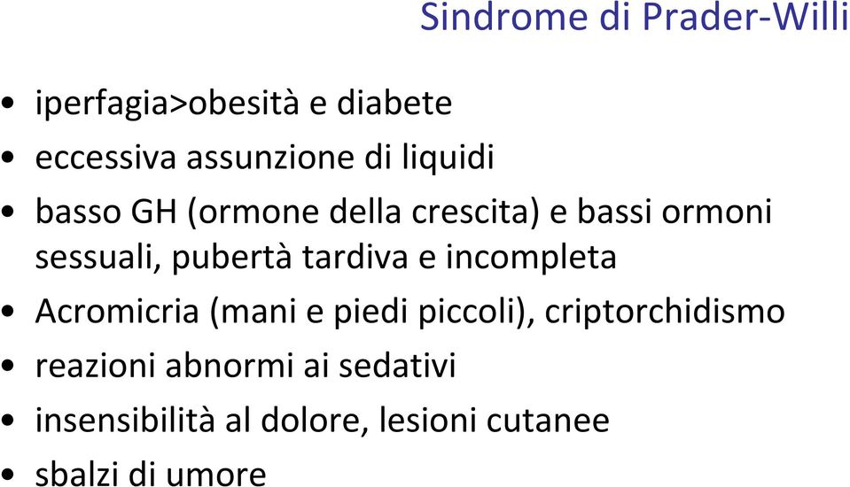 pubertà tardiva e incompleta Acromicria (mani e piedi piccoli),