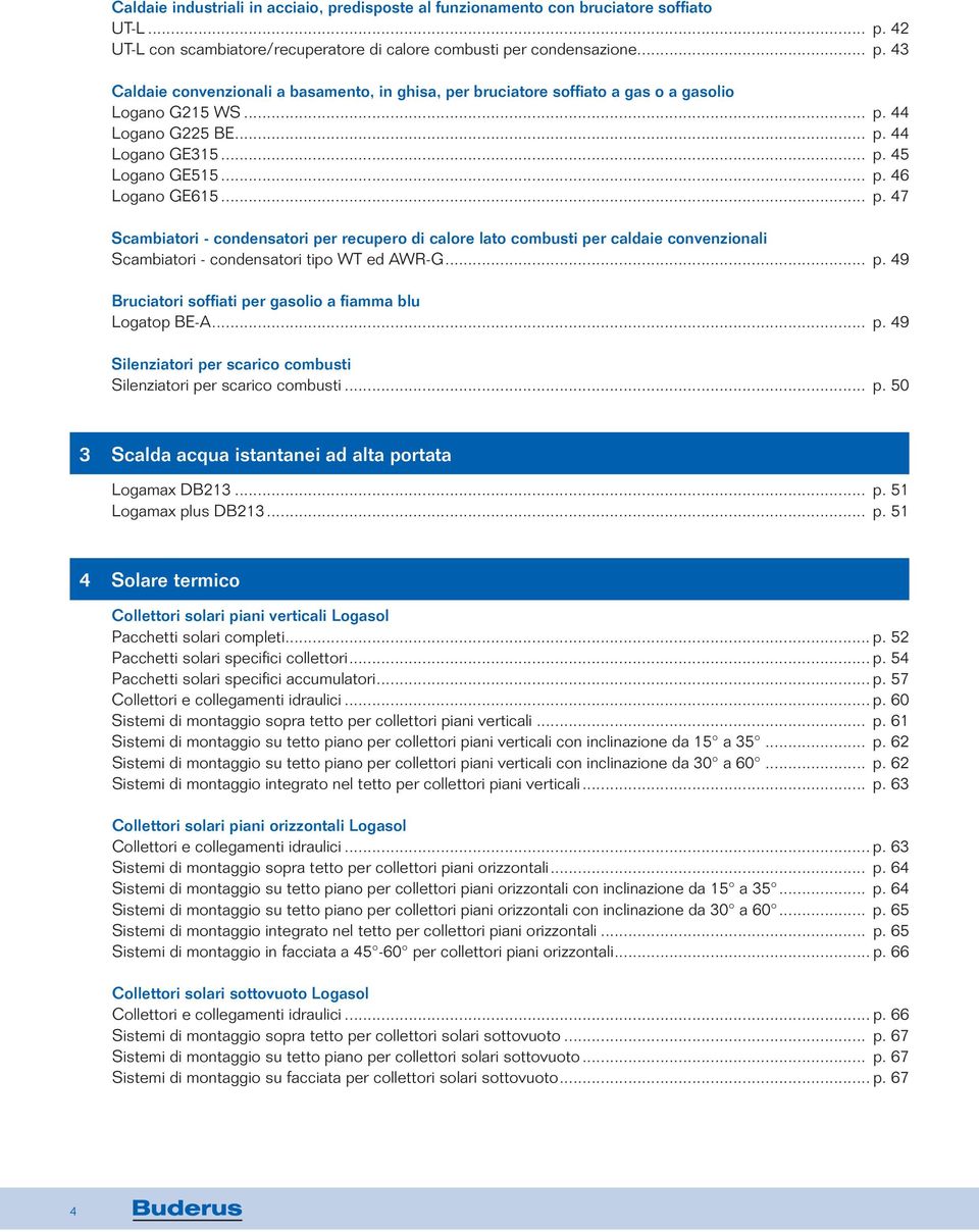 .. p. 49 Bruciatori soffiati per gasolio a fiaa blu Logatop BE-A... p. 49 Silenziatori per scarico combusti Silenziatori per scarico combusti... p. 50 3 Scalda acqua istantanei ad alta portata Logamax DB213.